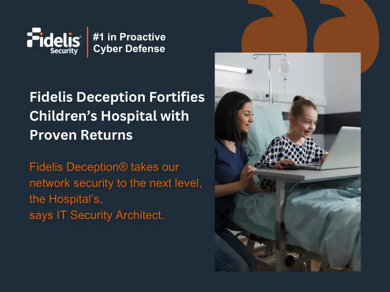Security Childrens hospital case with Fidelis deception study
