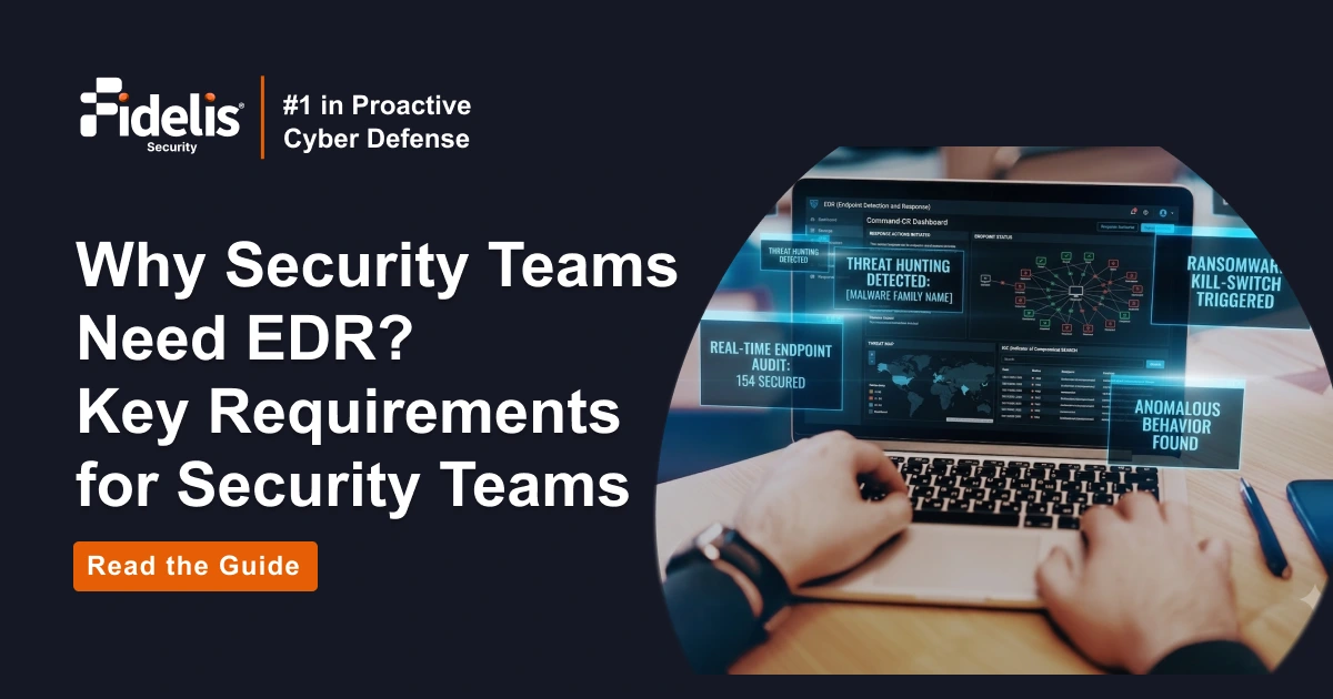 Why Is EDR Important? Key Requirements for Security Teams | Fidelis ...